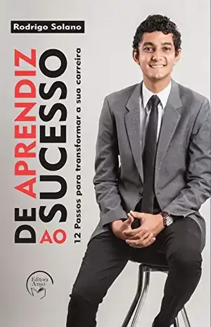 De Aprendiz Ao Sucesso: 12 Passos para Transformar a sua Carreira - Rodrigo Solano