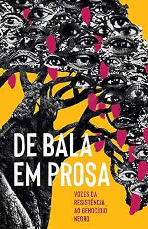 De bala em prosa: Vozes da resistência ao genocídio negro – Vários autores