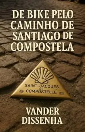 DE BIKE PELO CAMINHO DE SANTIAGO DE COMPOSTELA – VANDER DISSENHA