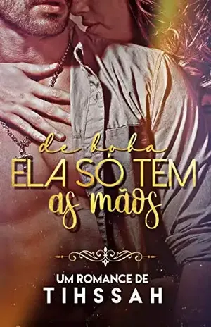 De Boba Ela Só Tem As Mãos: Ou Melhor Nem As Mãos - Tihssah Silva