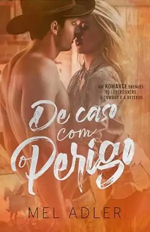 De Caso com o Perigo: Um enemies to lovers do Cowboy com a Detetive (Casos) - Mel Adler