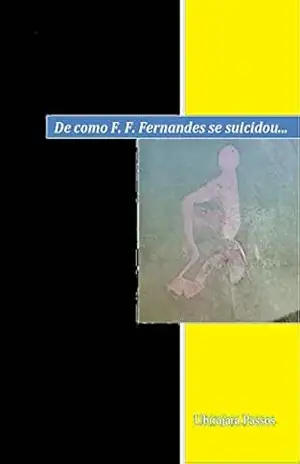 De como F. F. Fernandes se suicidou... - Ubirajara  Passos