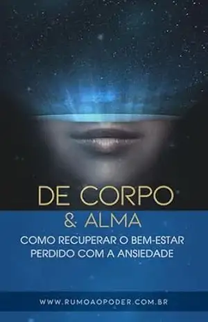 De Corpo & Alma: Como Recuperar o Bem–estar perdido com a Ansiedade - NATAN ROBERT FERREIRA
