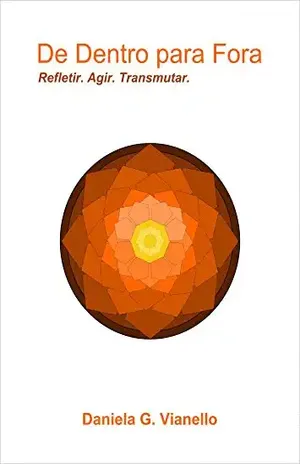 De Dentro para Fora: Refletir. Agir. Transmutar. – Daniela G. Vianello