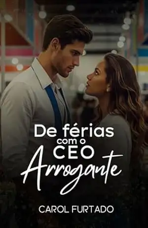 De férias com o CEO arrogante (Contos de feriado Livro 2) – Carol Furtado