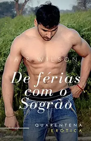 De férias com o Sogrão [Conto Erótico] - A P Wilson