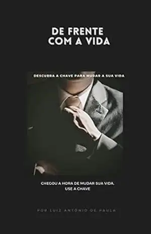 DE FRENTE COM A VIDA: CHEGOU A HORA DE MUDAR SUA VIDA. USE A CHAVE – Luiz de Paula