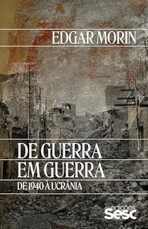 De guerra em guerra: de 1940 à Ucrânia - Edgar Morin