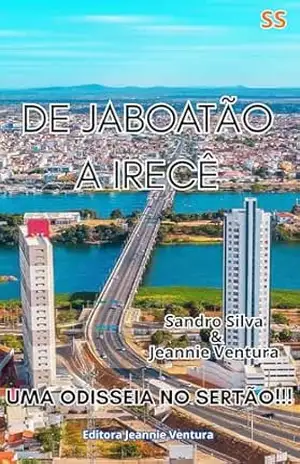 De Jaboatão a Irecê: Uma Odisseia pelo sertão – Sandro  Silva
