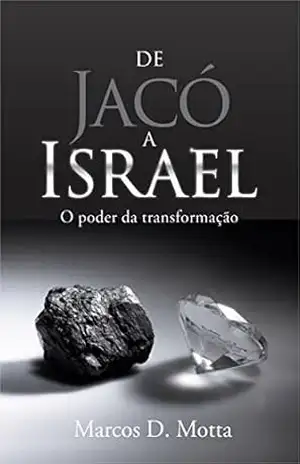 De Jacó a Israel: O poder da transformação – Marcos Motta