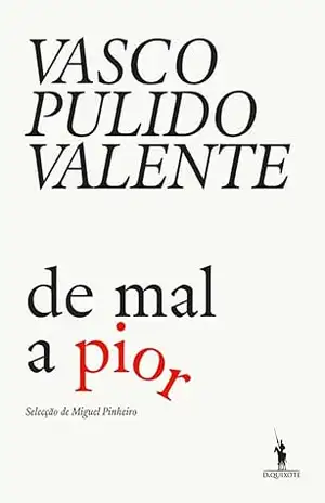 De Mal a Pior - Vasco Pulido Valente