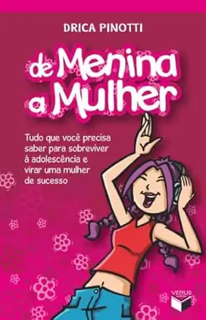 De menina a mulher – vol. 1: Tudo que você precisa saber para sobreviver à adolescência e virar uma mulher de sucesso – Drica Pinotti