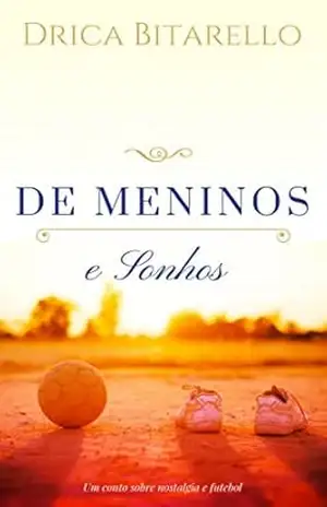 De Meninos e Sonhos: Um conto sobre sonhos e futebol – Drica Bitarello