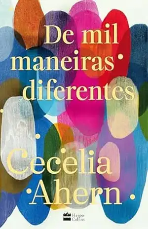 De mil maneiras diferentes – Romance inédito de Cecelia Ahern, autora de “P.S. Eu te amo” – Cecelia Ahern