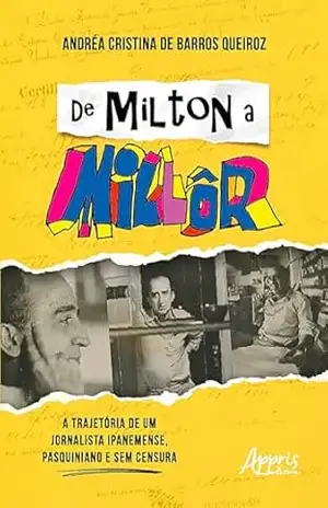 De Milton a Millôr: A Trajetória de um Jornalista Ipanemense, Pasquiniano e Sem Censura - Andréa Cristina de Barros Queiroz