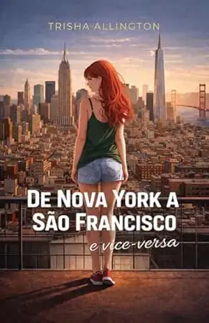 De Nova York a São Francisco e vice–versa: um romance contemporâneo sobre amor, escolhas e recomeços. – Trisha Allington