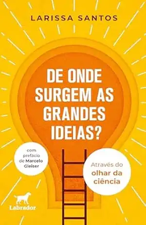 De onde surgem as grandes ideias?: através do olhar da ciência – Larissa Santos