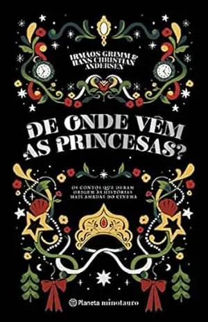 De onde vêm as princesas?: Os contos que deram origem às histórias mais amadas do cinema – Hans Christian Andersen