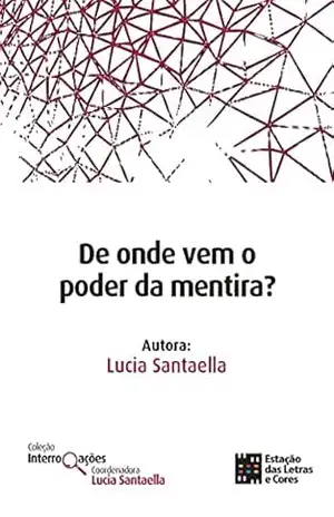 De onde vem o poder da mentira? (Coleções Interrogações) – Lucia Santaella