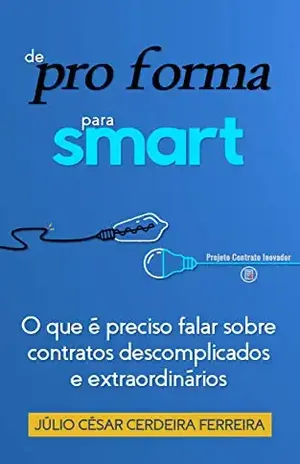 De pro forma para smart: O que é preciso falar sobre contratos descomplicados e extraordinários - Júlio César  Cerdeira Ferreira