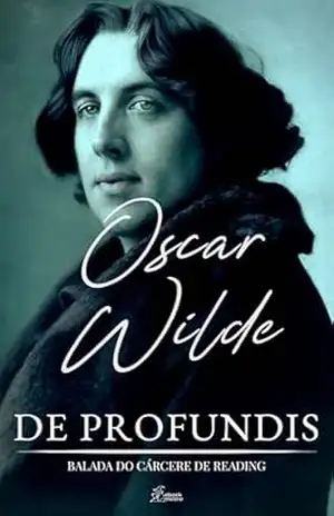 De Profundis: Balada do Cárcere de Reading: Edição Integral – Oscar Wilde