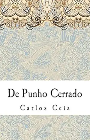 De Punho Cerrado: Ensaios de Hermeneutica Dialectica da Literatura Portuguesa Contemporanea (Obras Completas Livro 5) – Carlos Ceia