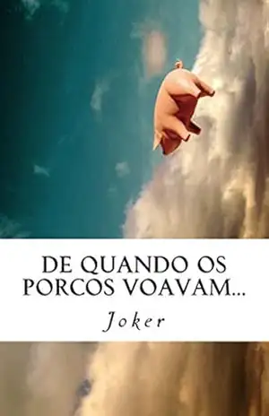 De quando os porcos voavam… (Porcos a voar Livro 3) – Joker