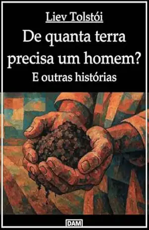 De quanta terra precisa um homem? E outras histórias – Liev  Tolstói