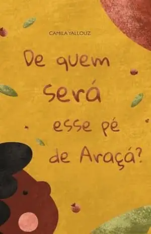 De quem será esse pé de araçá? (Árvores) – Camila Yallouz