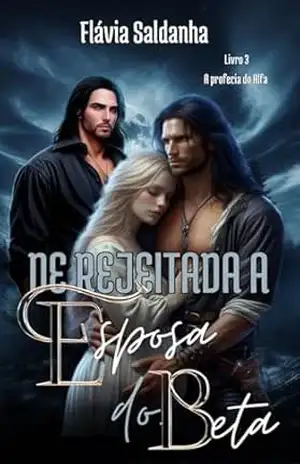 De Rejeitada a Esposa do Beta (A profecia do Alfa Livro 3) – Flávia Saldanha