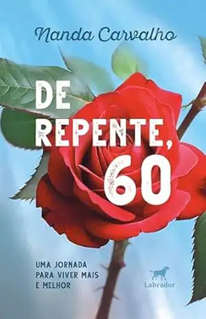 De repente, 60: Uma jornada para viver mais e melhor - Nanda Carvalho