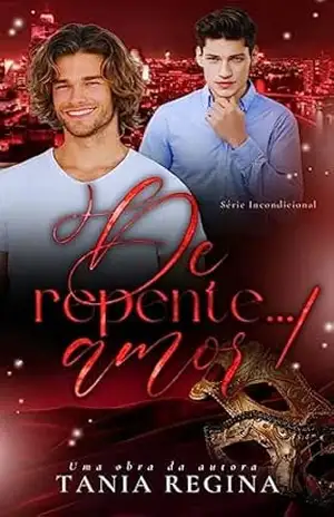 De repente…amor: série Incondicional livro 1 – Tânia Regina