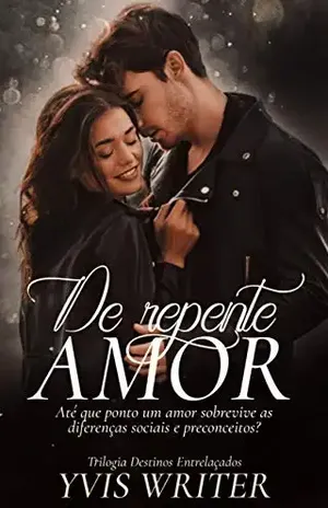 DE REPENTE AMOR: Será que o amor será mais forte que o preconceito? (Destinos Entrelaçados Livro 1) - YVIS WRITER