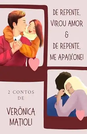 De repente, virou amor & De repente, me apaixonei – Verônica Matioli