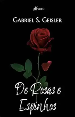 De Rosas e Espinhos – Gabriel da Silva Geisler