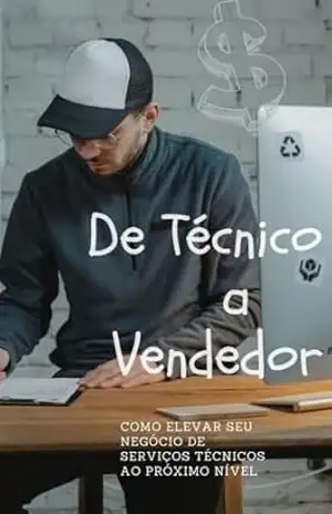 DE TÉCNICO A VENDEDOR: COMO ELEVAR SEU NEGÓCIO DE SERVIÇOS TÉCNICOS AO PRÓXIMO NÍVEL – FELIPE OLIVEIRA