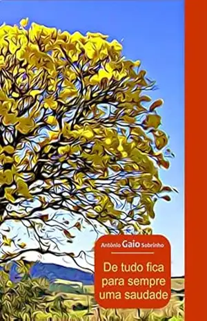 De tudo fica para sempre uma saudade (Série Mantiqueira) – Antônio Gaio Sobrinho