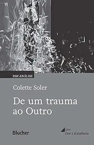 De um trauma ao Outro – Colette Soler