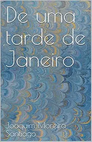 De uma tarde de Janeiro (Quando passam os meses Livro 1) – Joaquim Moreira Santiago