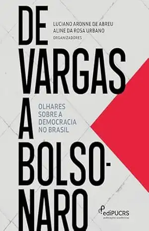 De Vargas a Bolsonaro:: olhares sobre a democracia no Brasil - Luciano Aronne de Abreu