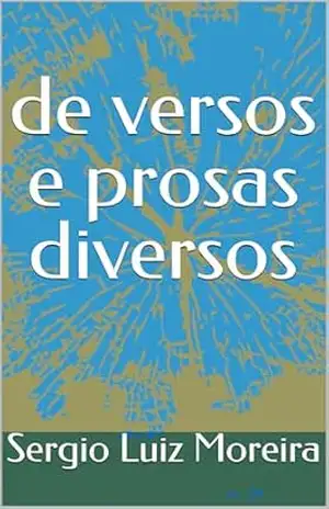 de versos e prosas diversos – Sergio Luiz Moreira