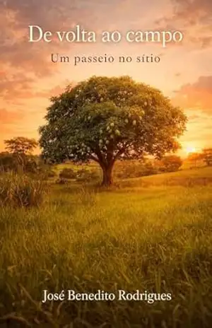 De volta ao campo: Um passeio no sítio – Jose Benedito Rodrigues  Rodrigues