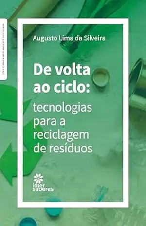 De volta ao ciclo:: tecnologias para a reciclagem de resíduos - Augusto Lima da Silveira