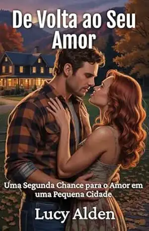 De Volta ao Seu Amor: Uma Segunda Chance para o Amor em uma Pequena Cidade (Hampstead Hollow) – Lucy Alden
