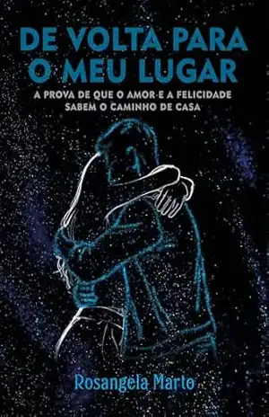 De volta para o meu lugar: A prova de que o amor e a felicidade sabem o caminho de casa – Rosangela Marto