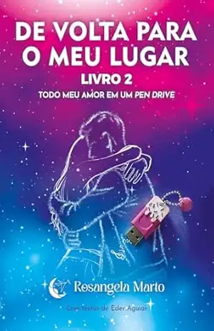 De Volta Para o Meu Lugar: Todo meu amor em um pen drive – Livro 2 – Rosangela Marto