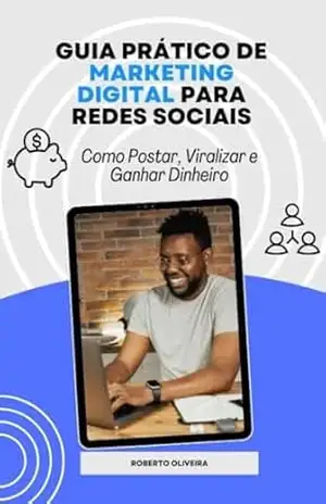 De Zero a Influenciador: O Passo a Passo para Viralizar e Lucrar – Roberto Oliveira