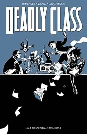 Deadly Class volume 8: Uma despedida carinhosa – Rick Remender