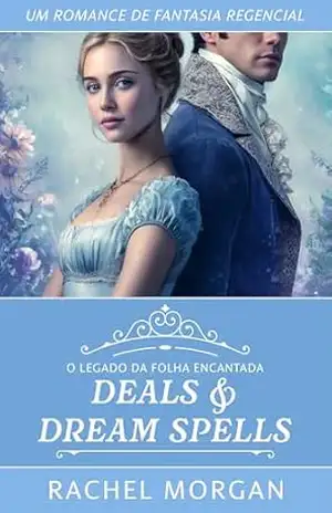 Deals & Dream Spells: Um Romance de Fantasia Regencial (O Legado da Folha Encantada Livro 2) – Rachel Morgan