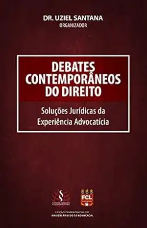 Debates Contemporâneos do Direito: Soluções Jurídicas da Experiência Advocatícia – Uziel  Santana